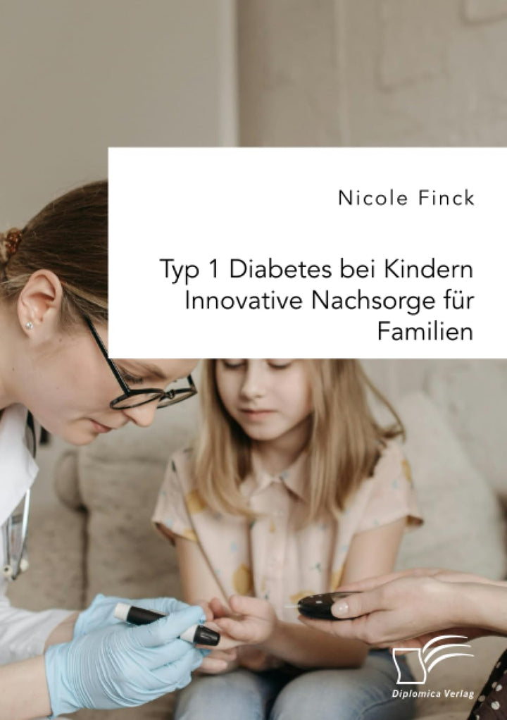 Typ 1 Diabetes bei Kindern. Innovative Nachsorge für Familien von Nicole Finck - von Zuckerschmuck
