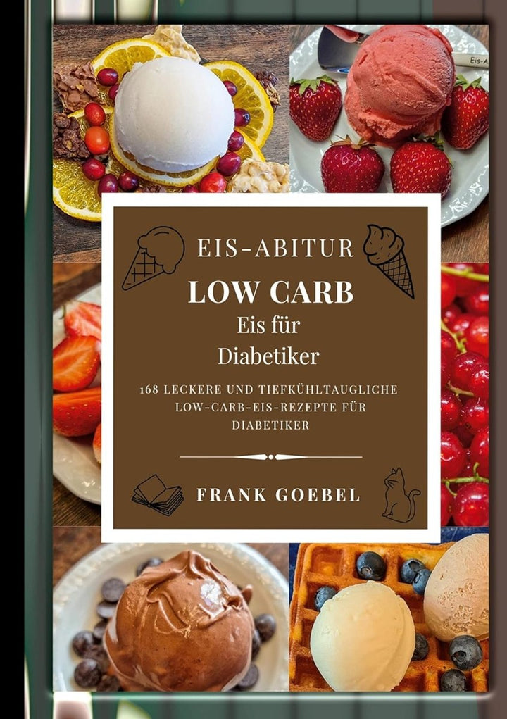 Eis - Abitur Low Carb - Eis für Diabetiker von Frank Goebel - von Zuckerschmuck