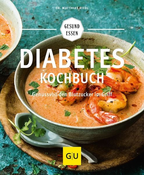 Diabetes Kochbuch - Genussvoll den Blutzucker im Griff von Dr. Matthias Riedl - von Zuckerschmuck